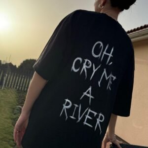 OH CRY ME A RIVER