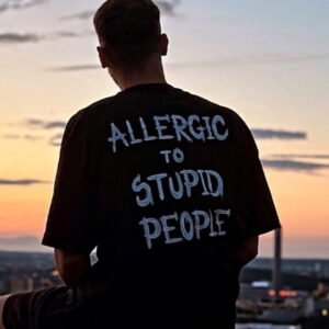 ALLERGIC TO STUPID PEOPLE