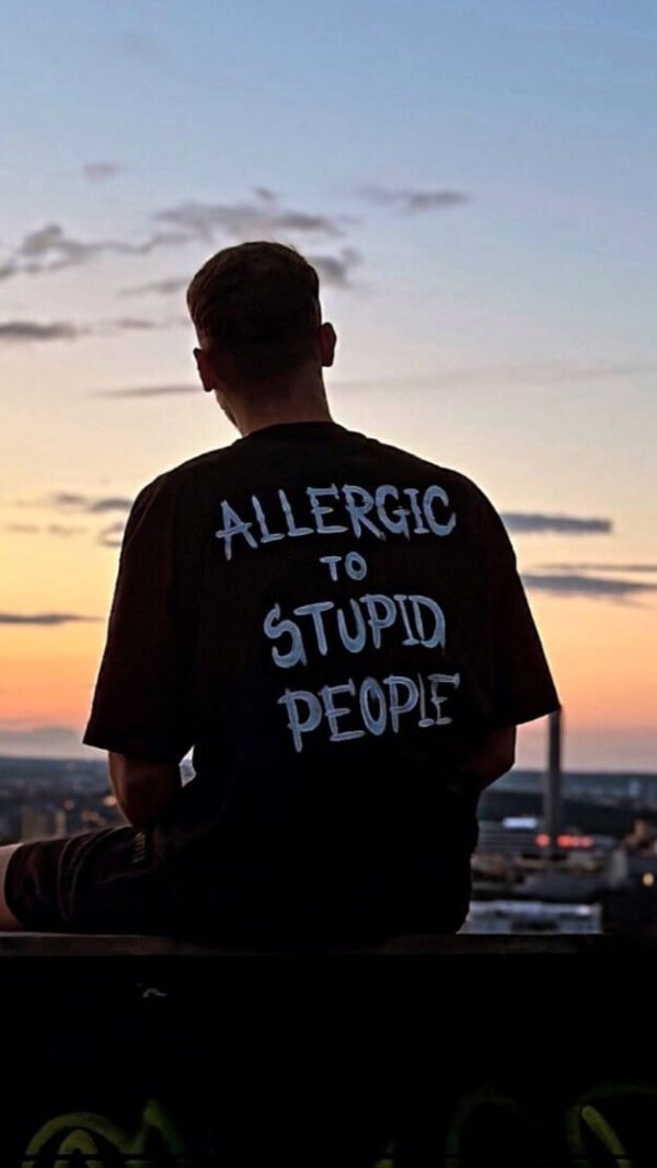 ALLERGIC TO STUPID PEOPLE