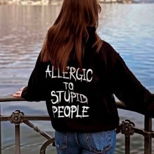 ALLERGIC TO STUPID PEOPLE