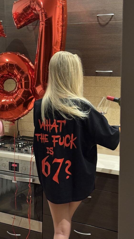 WHAT THE FUCK IS 67